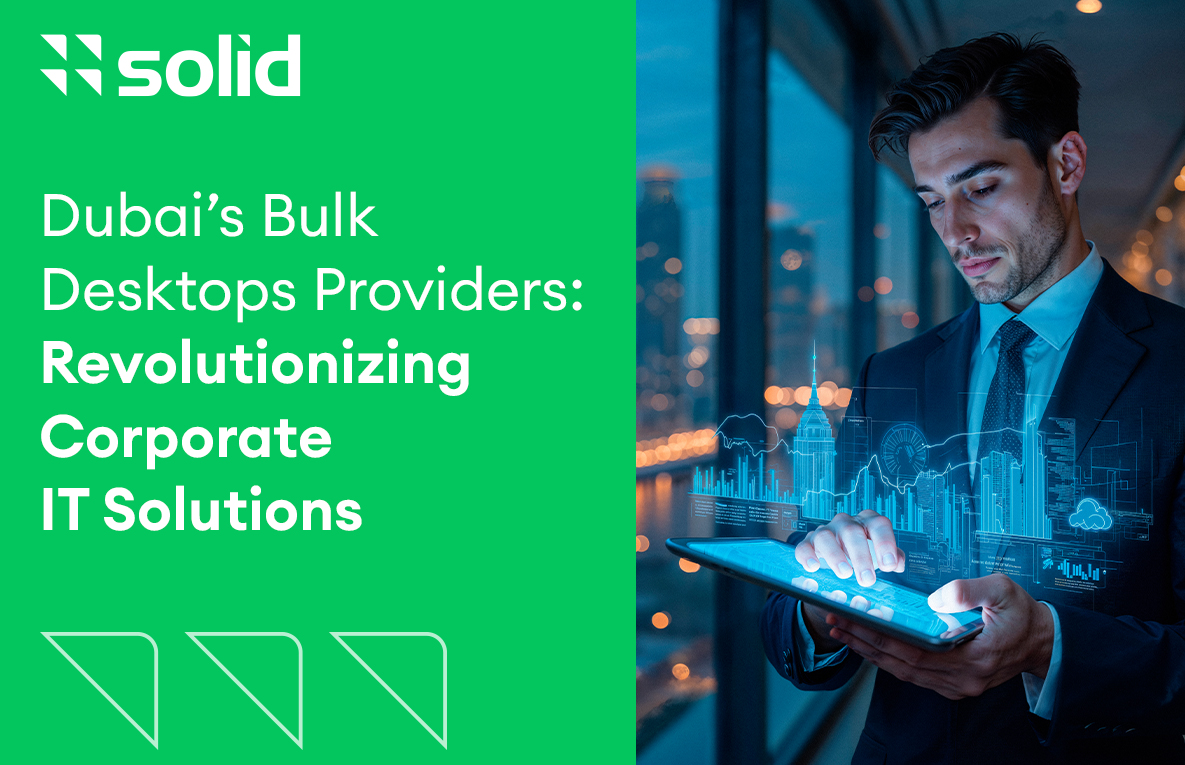 Dubai’s Bulk Desktops Providers: Revolutionizing Corporate IT Solutions